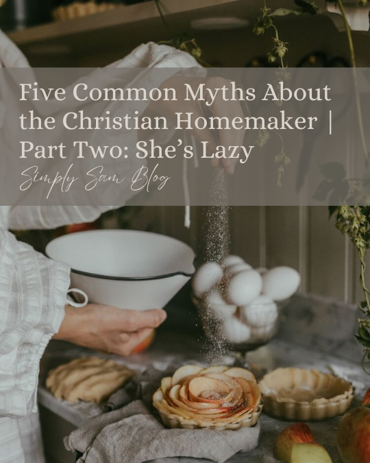 Picture of a woman baking with the words "Five common myths about the Christian Homemaker."