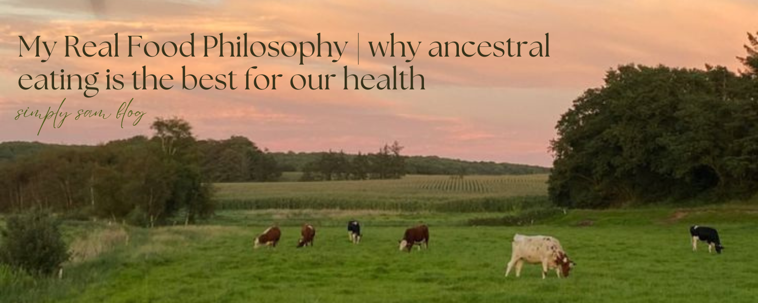 Field with cows and the words "My real food philosophy | why ancestral eating is the best for our health"